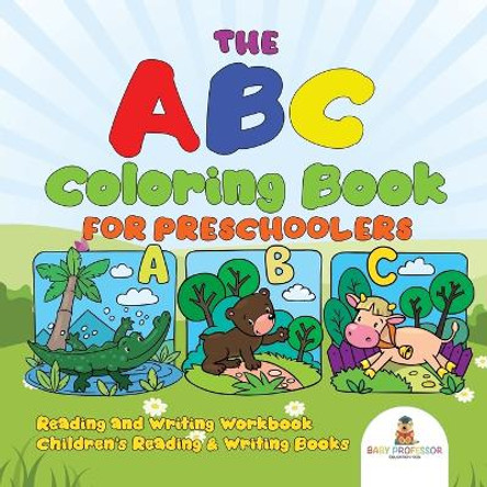 The ABC Coloring Book for Preschoolers - Reading and Writing Workbook Children's Reading & Writing Books by Baby Professor 9781541927476