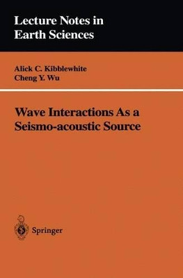 Wave Interactions As a Seismo-acoustic Source by Alick C. Kibblewhite 9783540607212