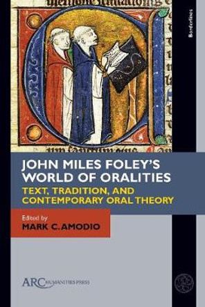 John Miles Foley's World of Oralities: Text, Tradition, and Contemporary Oral Theory by Mark C. Amodio