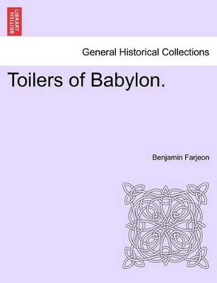 Toilers of Babylon. by Benjamin Farjeon 9781241483579
