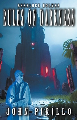 Sherlock Holmes, Rules of Darkness by John Pirillo 9798215583548