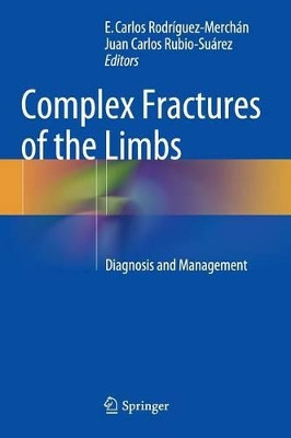 Complex Fractures of the Limbs: Diagnosis and Management by E. Carlos Rodriguez-Merchan 9783319044408