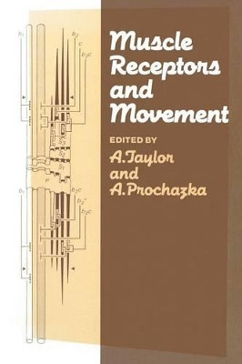 Muscle Receptors and Movement: Proceedings of a Symposium held at the Sherrington School of Physiology, St Thomas's Hospital Medical School, London, on July 8th and 9th, 1980 by A. Taylor 9781349060245