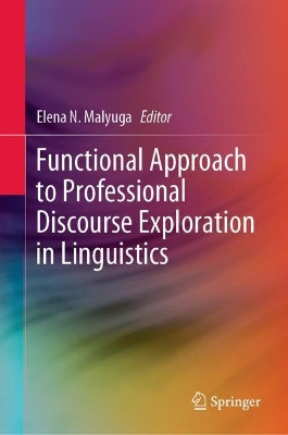 Functional Approach to Professional Discourse Exploration in Linguistics by Elena N. Malyuga 9789813291027