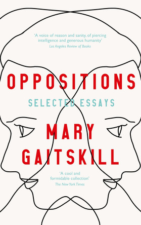 Oppositions: Selected Essays by Mary Gaitskill