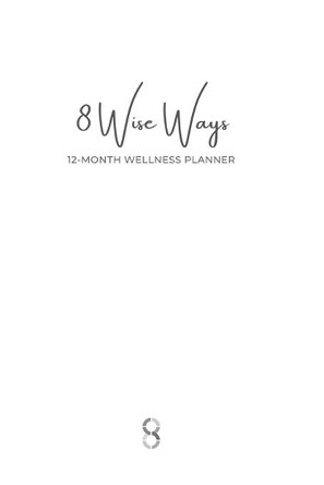 8 Wise Ways 12 Month Wellness Planner: Live the 8Wise Way for Better Mental Health and Wellbeing by Kim Rutherford 9781914447327