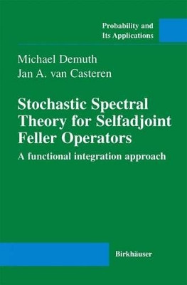 Stochastic Spectral Theory for Selfadjoint Feller Operators: A Functional Integration Approach by Michael Dermuth 9783764358877