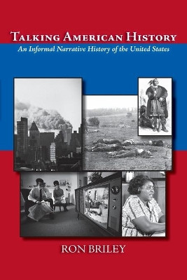 Talking American History: An Informal Narrative History of the United States by Ron Briley 9781632932884