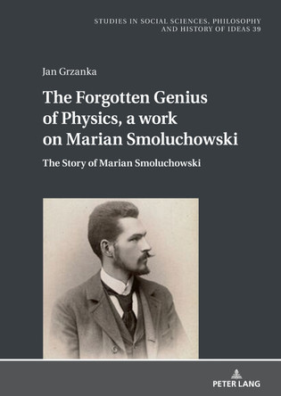 The Forgotten Genius of Physics: The Story about Marian Smoluchowski by Bogusław Paź 9783631924938