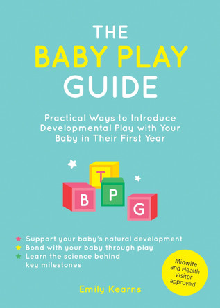 The Baby Play Guide: Practical Ways to Introduce Developmental Play with Your Baby in Their First Year by Stacey Lovell 9781837994823