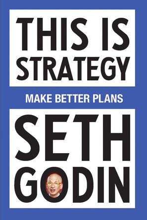 This Is Strategy: Creating the Conditions for Change by Seth Godin 9798893310160