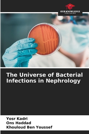 The Universe of Bacterial Infections in Nephrology by Yosr Kadri 9786208318475