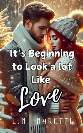 It's Beginning to Look a lot Like Love by L M Maretti 9798230027829