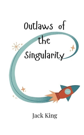 Outlaws of the Singularity by Jack King 9789908007779