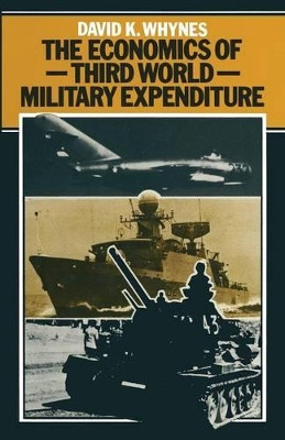 The Economics of Third World Military Expenditure by David K. Whynes 9781349040407