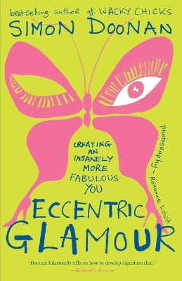 Eccentric Glamour: Creating an Insanely More Fabulous You by Simon Doonan 9781416535447