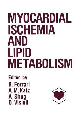 Myocardial Ischemia and Lipid Metabolism by R. Ferrari 9781468448672