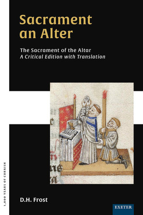 Sacrament an Alter/The Sacrament of the Altar: A critical edition with translation by D. H. Frost 9781804130308