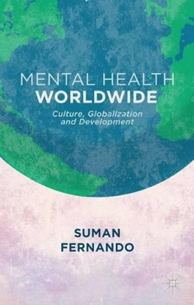 Mental Health Worldwide: Culture, Globalization and Development by Suman Fernando 9781137329592