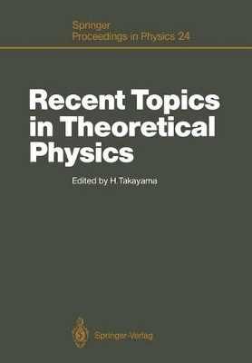 Recent Topics in Theoretical Physics: Proceedings of the first Nishinomiya-Yukawa Memorial Symposium, Nishinomiya, Japan, November 8-9, 1986 by Hajime Takayama 9783642732133