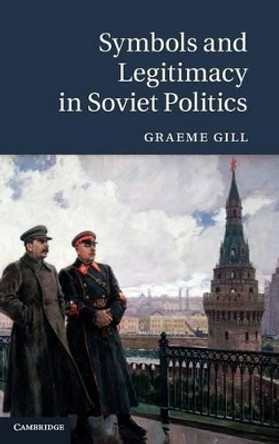 Symbols and Legitimacy in Soviet Politics by Graeme Gill 9781107004542