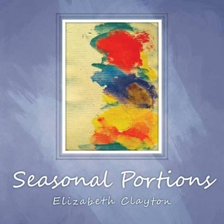 Seasonal Portions by Elizabeth Clayton 9781466983236
