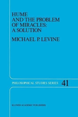 Hume and the Problem of Miracles: A Solution by Michael P. Levine 9789401075053