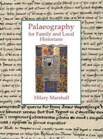 Palaeography for Family and Local Historians by Hilary Marshall
