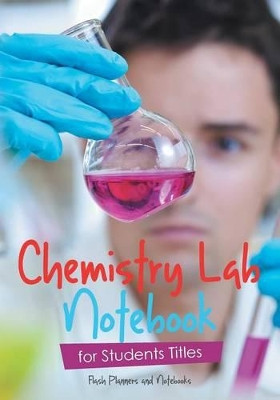 Chemistry Lab Notebook for Students Titles by Flash Planners and Notebooks 9781683778936