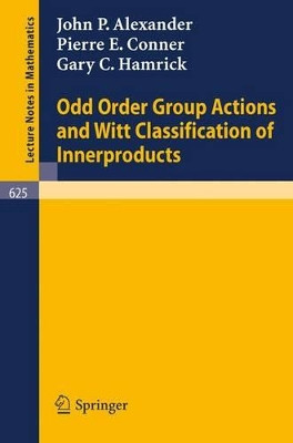 Odd Order Group Actions and Witt Classification of Innerproducts by John P. Alexander 9783540085287