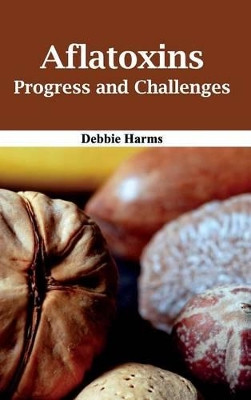 Aflatoxins: Progress and Challenges by Debbie Harms 9781632390561