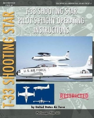 T-33 Shooting Star Pilot's Flight Operating Instructions by United States Air Force 9781937684747
