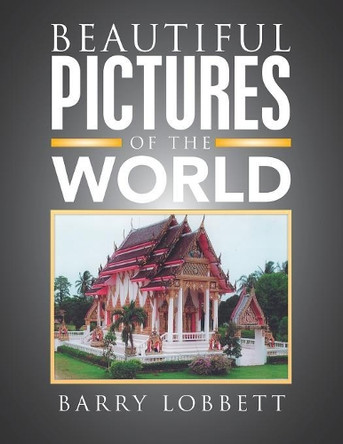 Beautiful Pictures of the World by Barry Lobbett 9781543489101