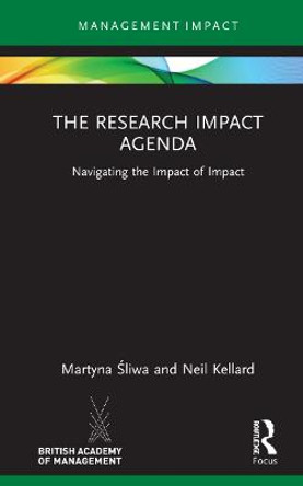 The Research Impact Agenda: Navigating the Impact of Impact by Martyna Sliwa