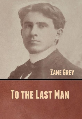 To the Last Man by Zane Grey 9781636370750