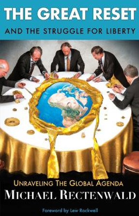 The Great Reset and the Struggle for Liberty: Unraveling the Global Agenda by Michael Rectenwald 9781943003754