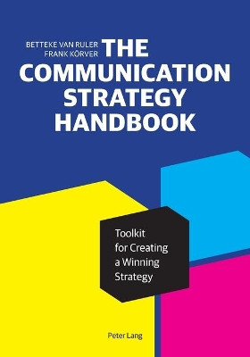 The Communication Strategy Handbook: Toolkit for Creating a Winning Strategy by Betteke van Ruler 9781433156571