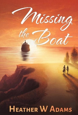 Missing the Boat by Heather W Adams 9781777633042