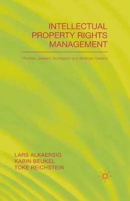 Intellectual Property Rights Management: Rookies, Dealers and Strategists by T. Reichstein 9781349500536