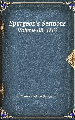Spurgeon's Sermons Volume 08: 1863 by Charles Haddon Spurgeon 9781773560618