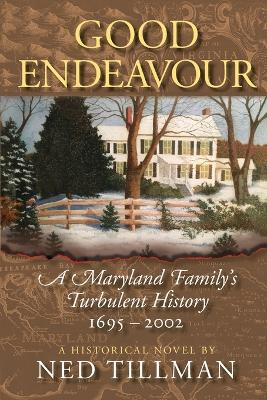 Good Endeavour: A Maryland Family's Turbulent History 1695-2002 by Ned Tillman 9781732484122