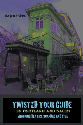 Twisted Tour Guide to Portland and Salem by Marques Vickers 9798224477975