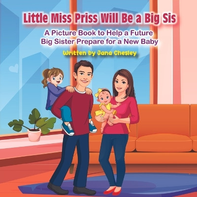 Little Miss Priss Will Be a Big Sis by Jana Chesley 9798985680430