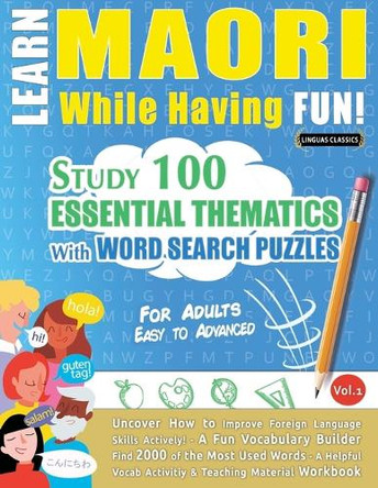 Learn Maori While Having Fun! - For Adults: Easy to Advanced - Study 100 Essential Thematics with Word Search Puzzles - Vol.1 by Linguas Classics 9798349008443