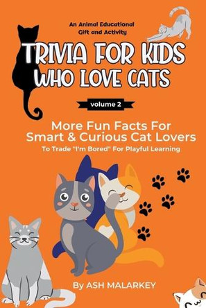 Trivia For Kids Who Love Cats by Ash Malarkey 9798215287989