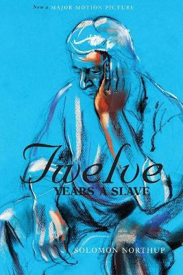 Twelve Years a Slave (the Original Book from Which the 2013 Movie '12 Years a Slave' Is Based) (Illustrated) by Solomon Northup 9781927970072