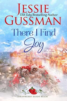 There I Find Joy (Strawberry Sands Beach Romance Book 4) (Strawberry Sands Beach Sweet Romance) by Jessie Gussman 9781953066459