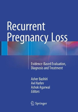 Recurrent Pregnancy Loss: Evidence-Based Evaluation, Diagnosis and Treatment by Asher Bashiri 9783319801445