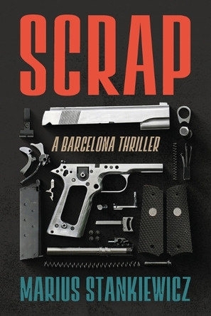 Scrap: A Barcelona Thriller by Marius Stankiewicz 9798985756401