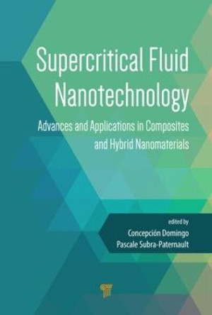 Supercritical Fluid Nanotechnology: Advances and Applications in Composites and Hybrid Nanomaterials by Concepcion Domingo Pascual